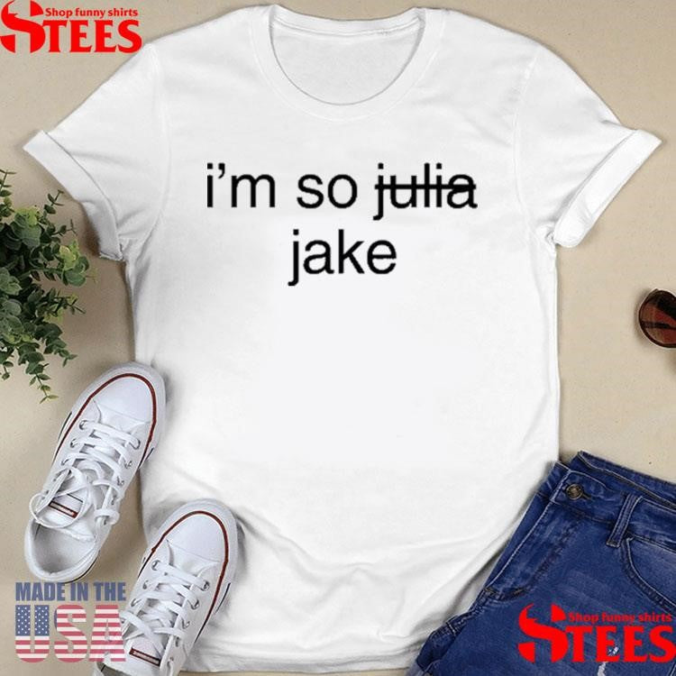 Jake Shane I’m So Julia Jake Shirts
