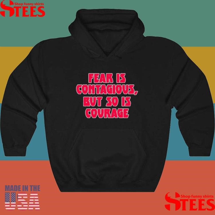 James B. Jones Fear Is Contagious But So Is Courage T-shirt