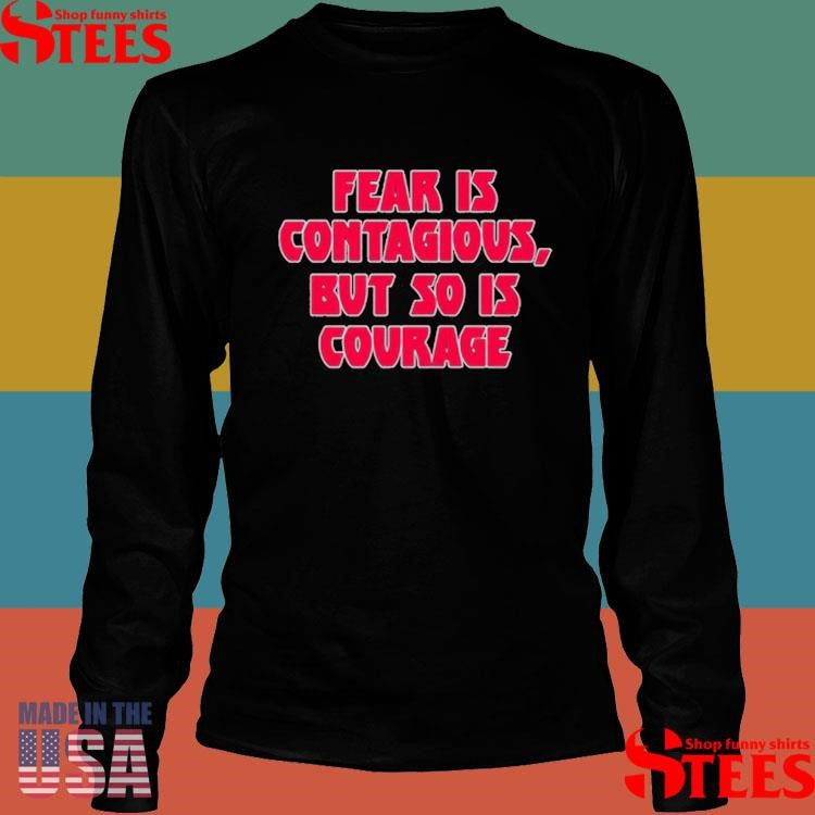 James B. Jones Fear Is Contagious But So Is Courage T-shirt