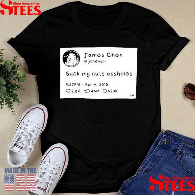James Chen Jchensor Tweet Suck My Nuts Assholes T-shirts