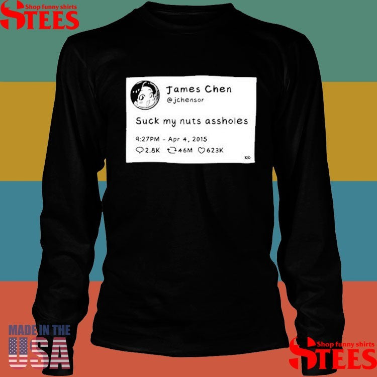 James Chen Jchensor Tweet Suck My Nuts Assholes T-shirts