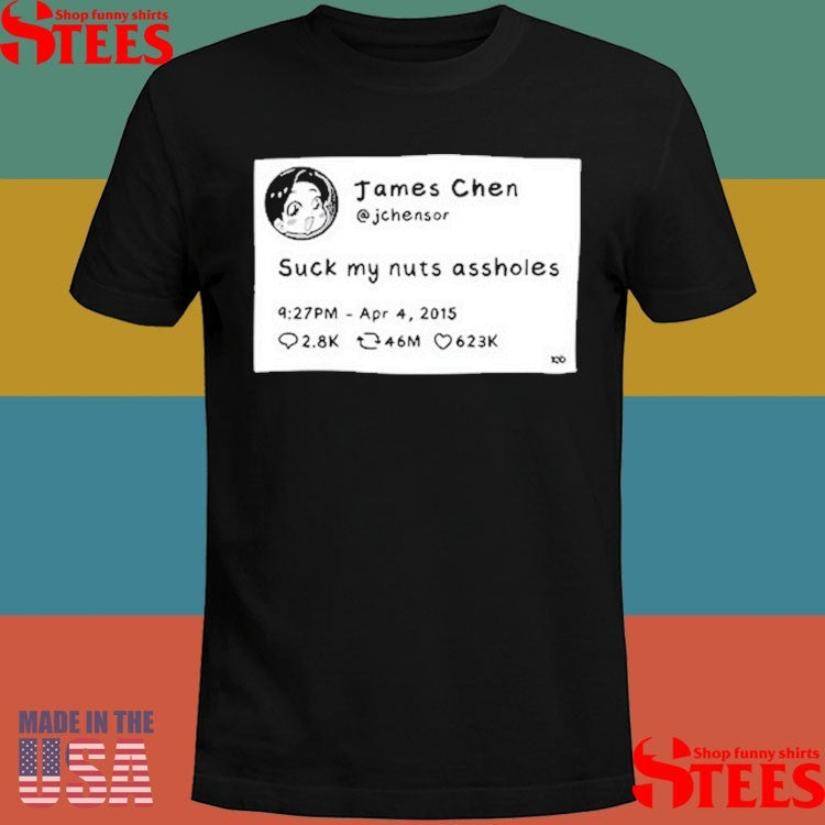 James Chen Jchensor Tweet Suck My Nuts Assholes T-shirts