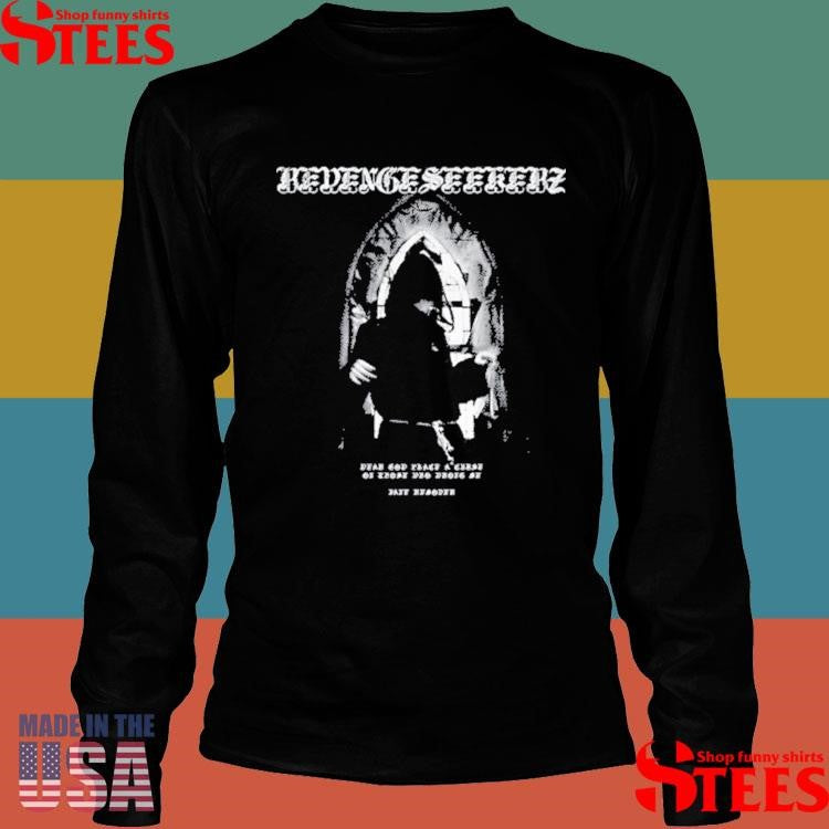 Jane Remover Revengeseekerz Dear God Place A Curse On Those Who Wrong Me Jane Remover Friar Shirts