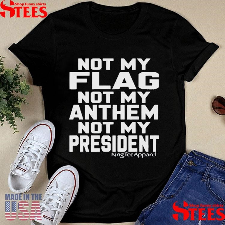 Jannine Not My Flag Not My Anthem Not My President T-shirt