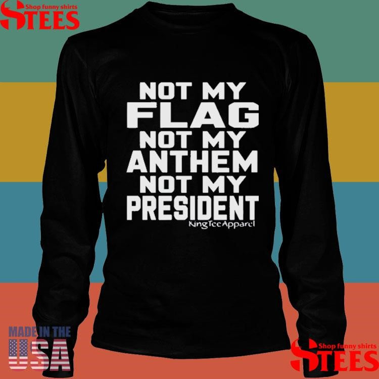 Jannine Not My Flag Not My Anthem Not My President T-shirt