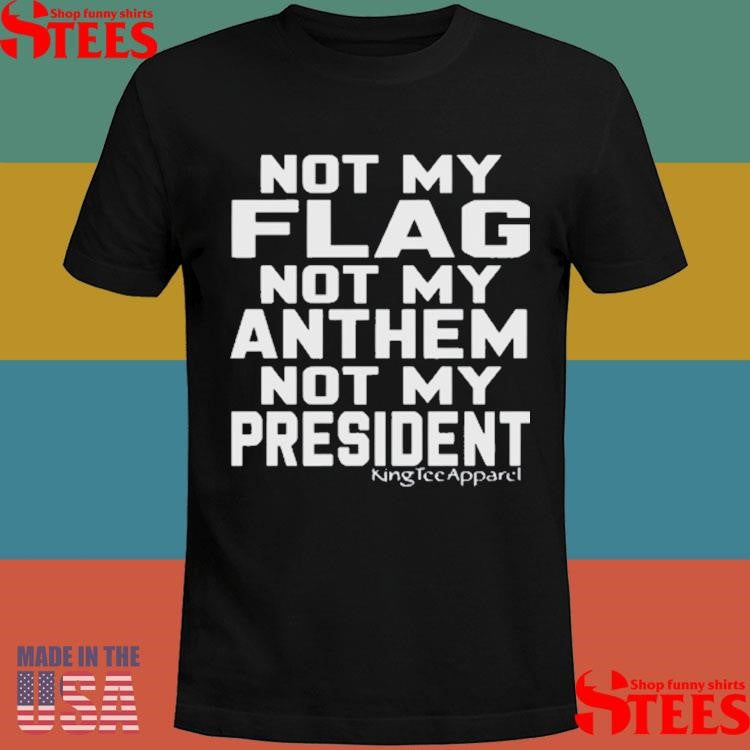 Jannine Not My Flag Not My Anthem Not My President T-shirt