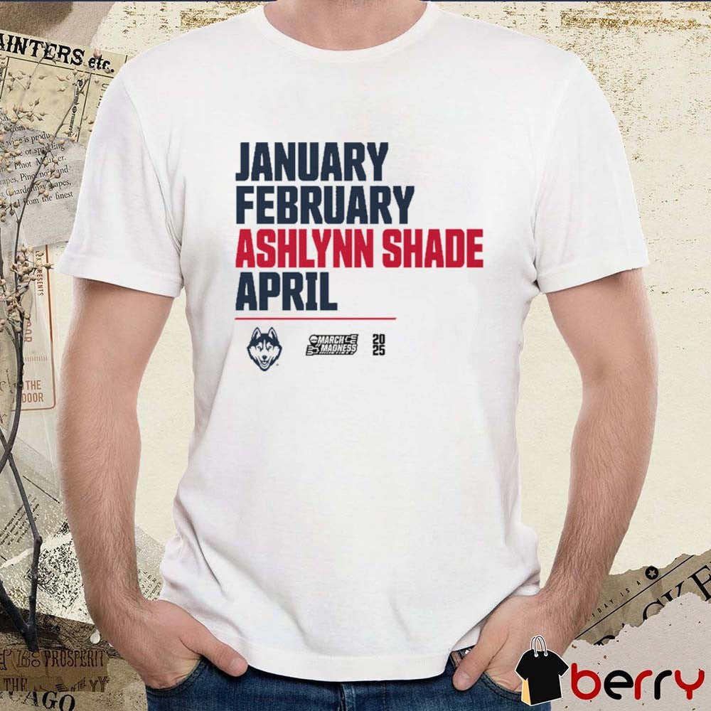 January February Ashlynn Shade April Uconn Huskies Basketball 2025 NCAA March Madness Calendar t-shirt