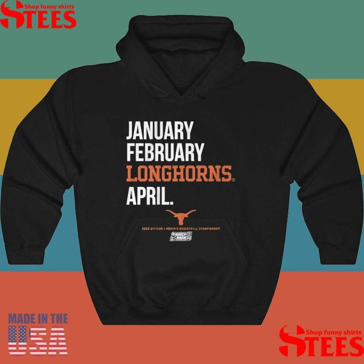 January February Longhorns April Texas Basketball 2025 March Madness Month Shirts