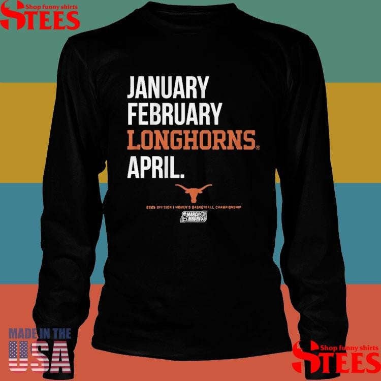 January February Longhorns April Texas Basketball 2025 March Madness Month Shirts