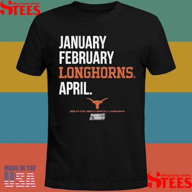 January February Longhorns April Texas Basketball 2025 March Madness Month Shirts