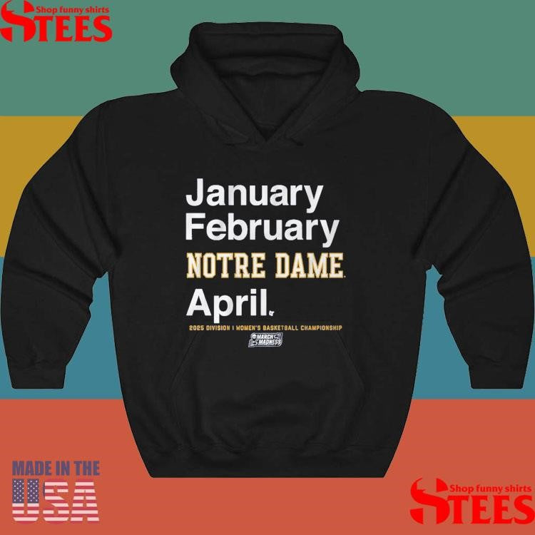 January February Notre Dame Basketball April 2025 Division I Women’s Basketball Championship March Madness Month Shirts