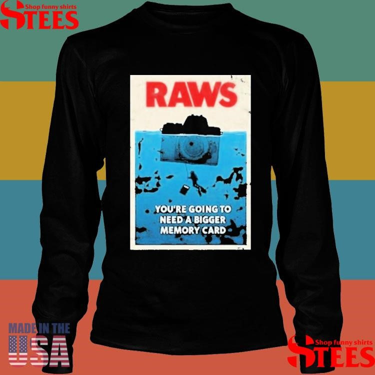 Jaws Raws You’re Going To Need A Bigger Memory Card T-shirt