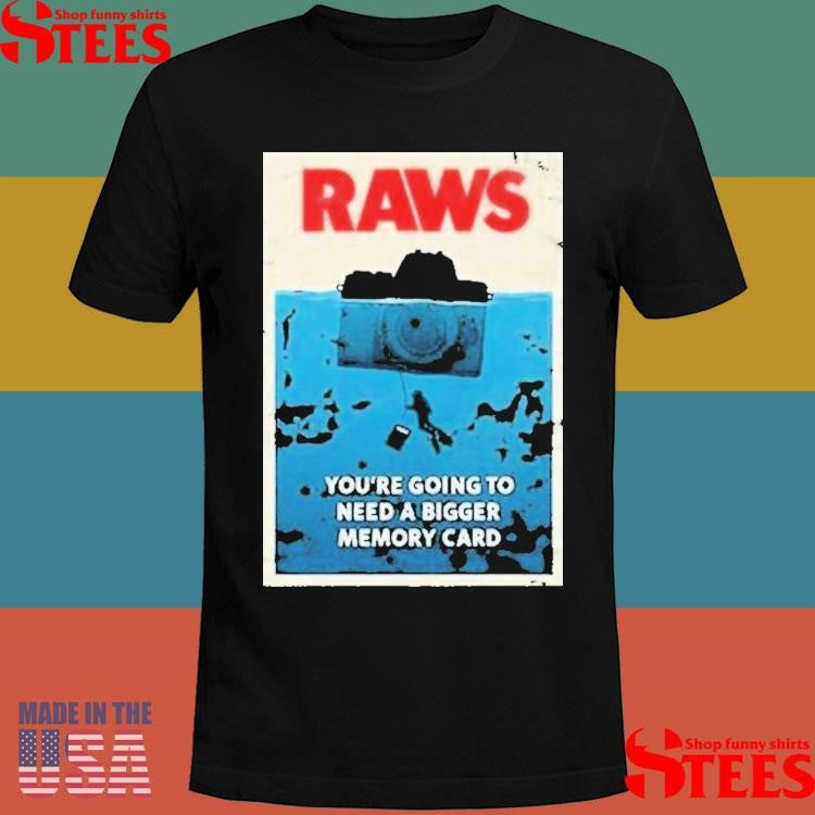 Jaws Raws You’re Going To Need A Bigger Memory Card T-shirt
