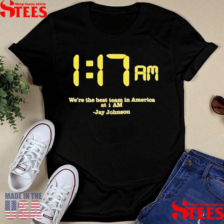 Jay Johnson We Are The Best Team In America Shirts