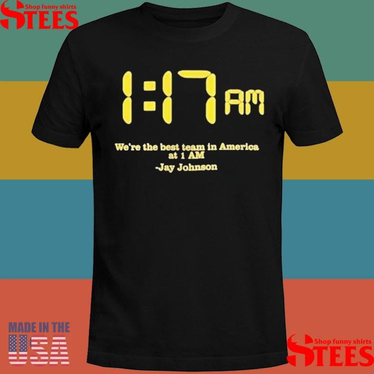 Jay Johnson We Are The Best Team In America Shirts