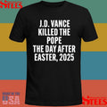 Jd Vance Killed The Pope On The Day After Easter 2025 Shirts