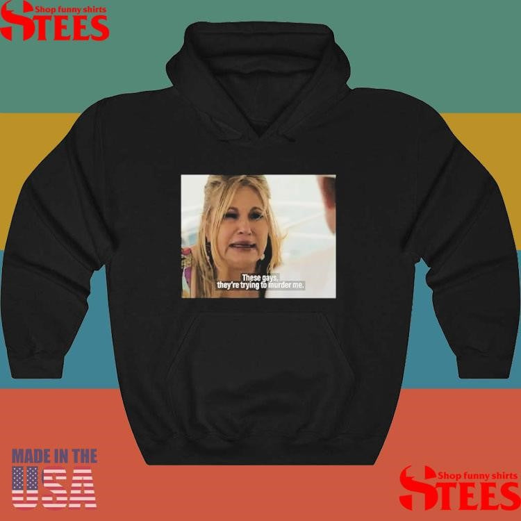 Jennifer Coolidge These Gays They’re Trying To Murder Me T-shirt