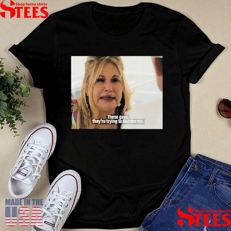 Jennifer Coolidge These Gays They’re Trying To Murder Me T-shirt
