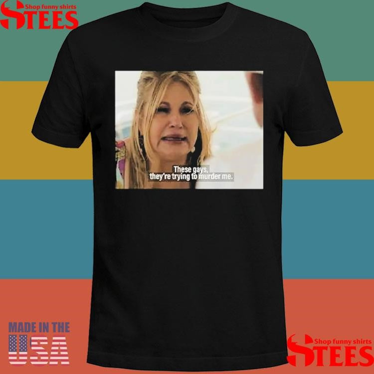 Jennifer Coolidge These Gays They’re Trying To Murder Me T-shirt