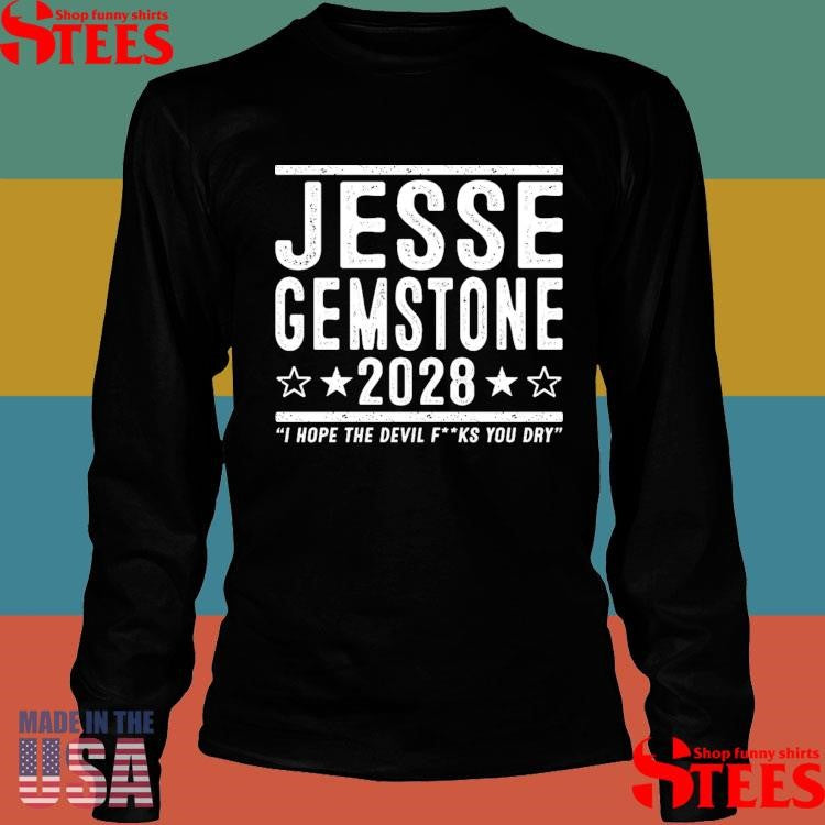 Jesse Gemstone 2028 I Hope The Devil Fucks You Dry Shirts
