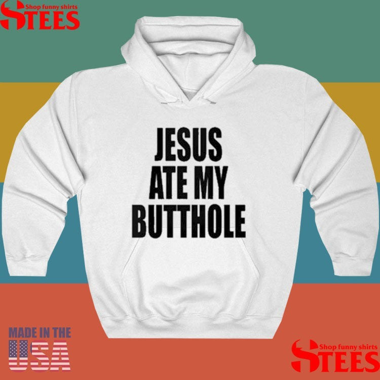 Jesus Ate My Butthole Letter Shirts