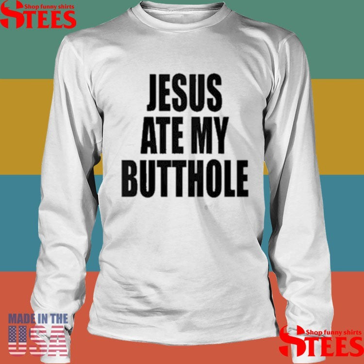 Jesus Ate My Butthole Letter Shirts