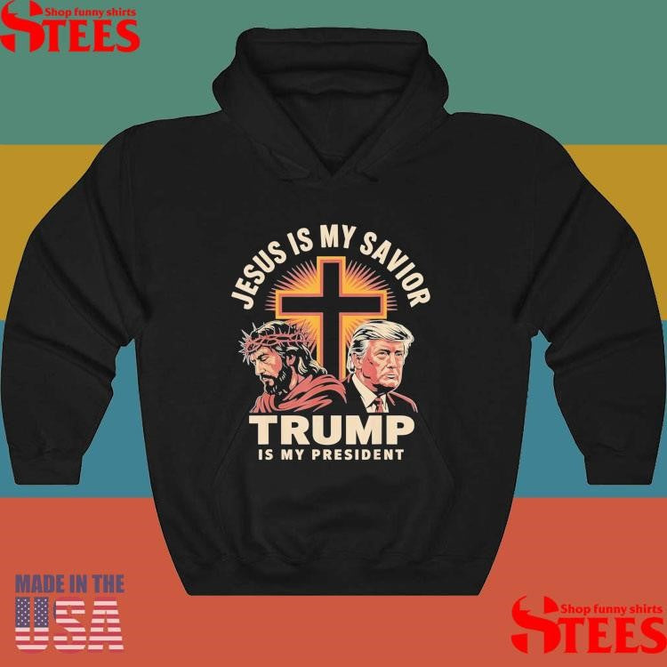 Jesus Is My Savior Trump Is My President Religious Political Shirts