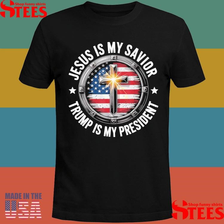 Jesus Is My Savior Trump My President Christian Conservative Shirts