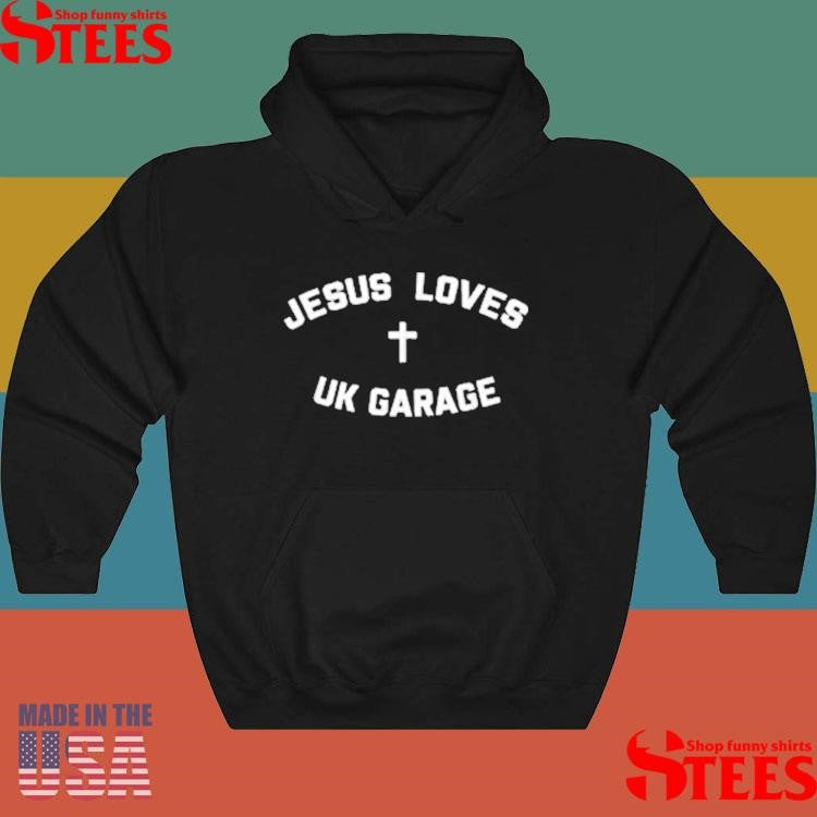 Jesus Loves Uk Garage Shirts
