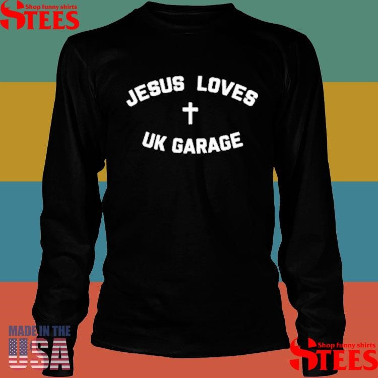 Jesus Loves Uk Garage Shirts