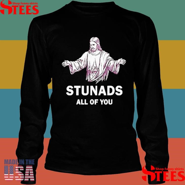 Jesus Stunads All Of You Shirts