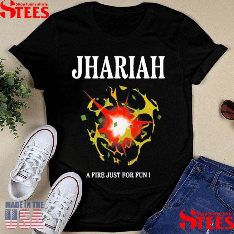 Jhariah A Fire Just For Fun Shirts