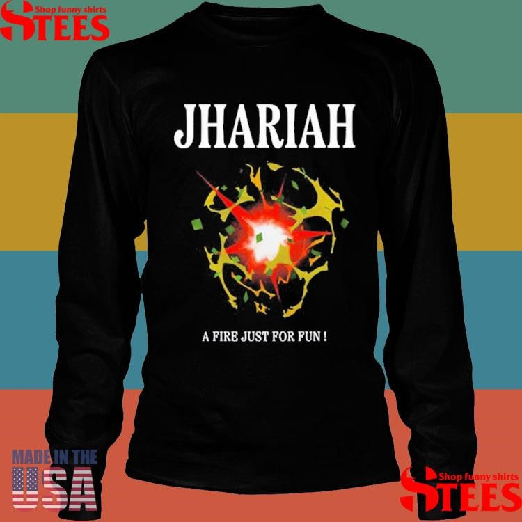 Jhariah A Fire Just For Fun Shirts