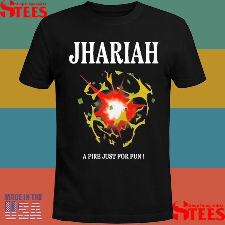 Jhariah A Fire Just For Fun Shirts
