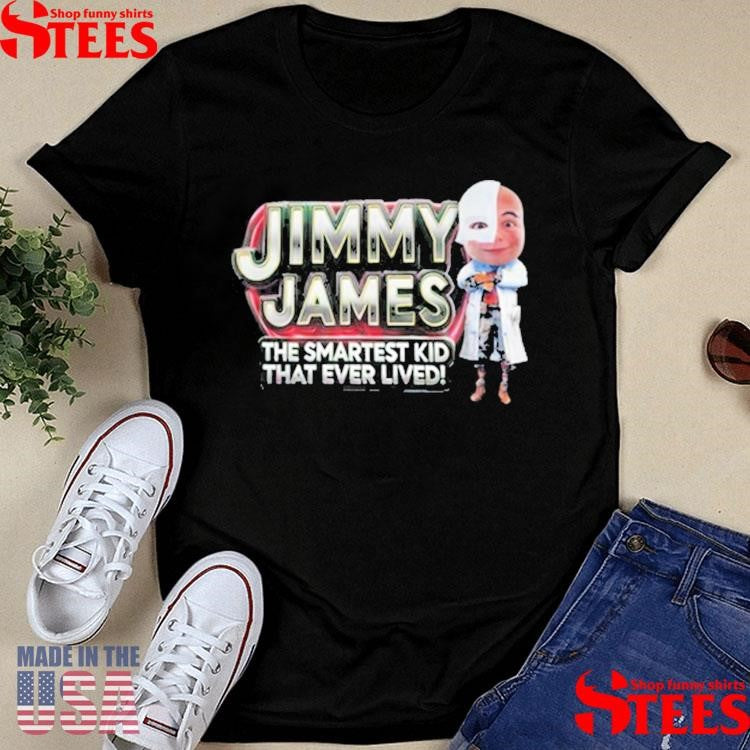 Jimmy James The Smartest Kid That Ever Lived Shirts