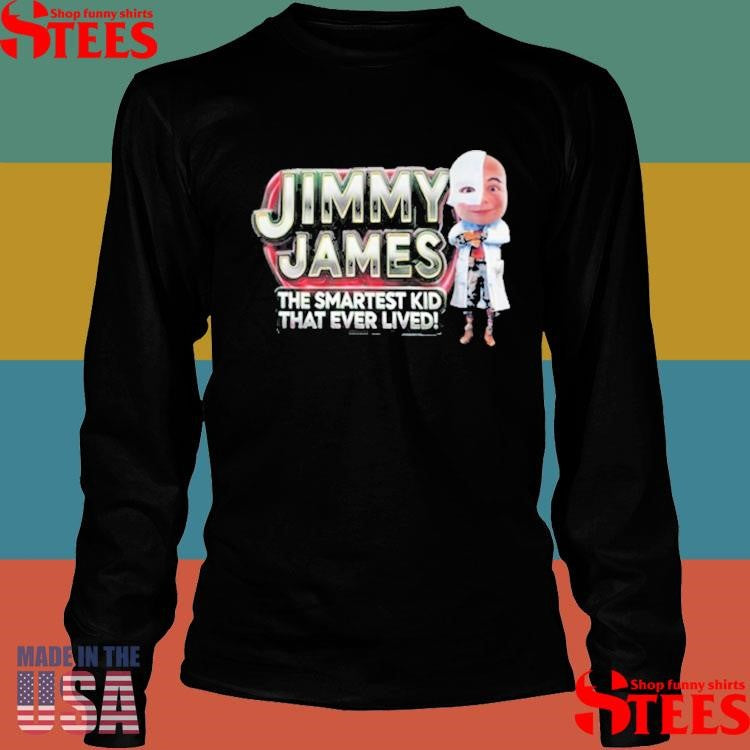 Jimmy James The Smartest Kid That Ever Lived Shirts