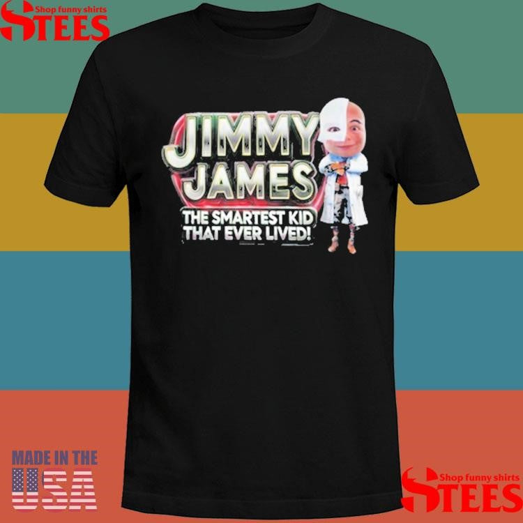 Jimmy James The Smartest Kid That Ever Lived Shirts