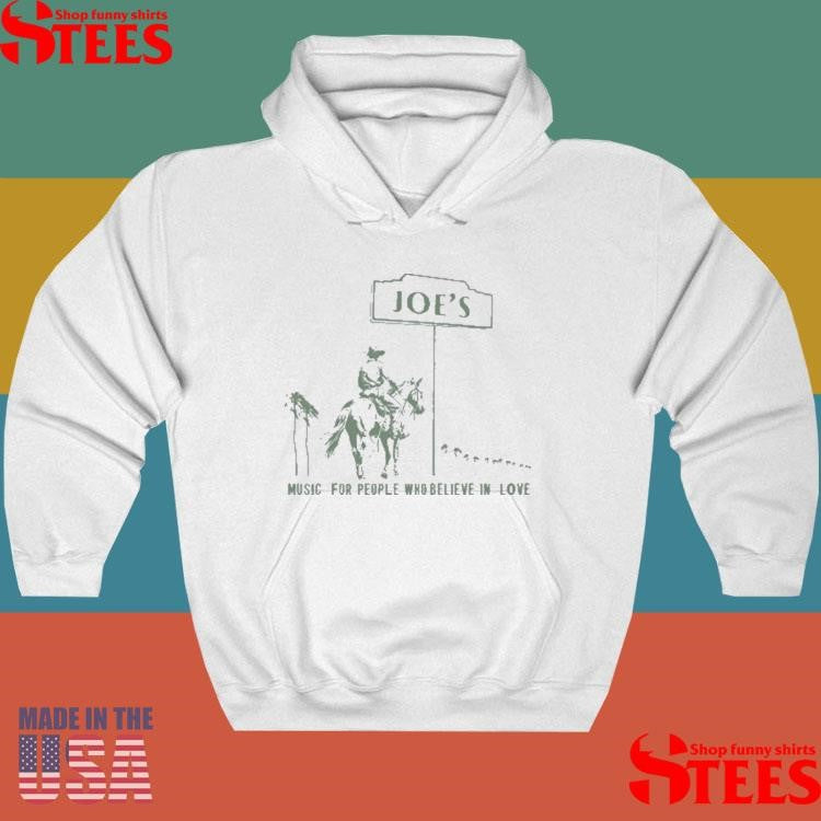 Joe’s Music For People Who Believe In Love Shirts