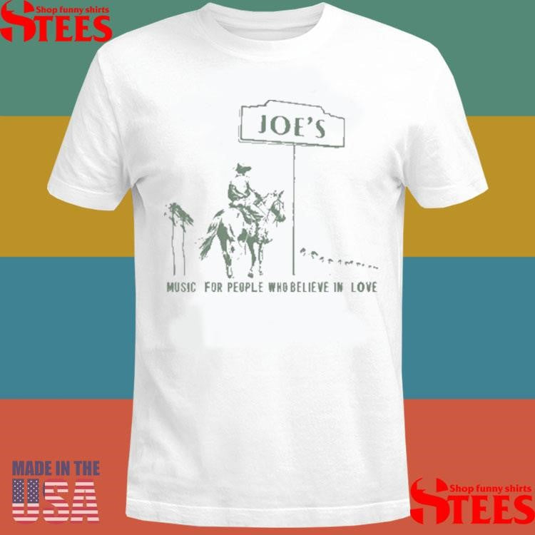 Joe’s Music For People Who Believe In Love Shirts