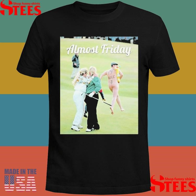 John Daly With Wife And Streaker Day 19th Hole Almost Friday T-Shirt