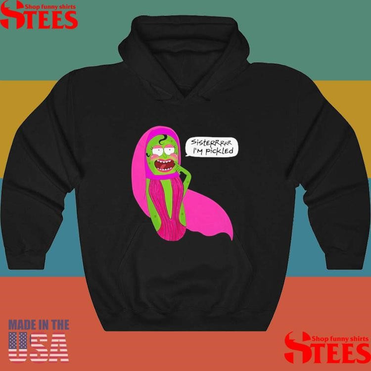 Jorgeous Sisterrr I’m Pickled Shirts