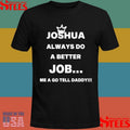 Joshua Always Do A Better Job Me A Go Tell Daddy Shirts