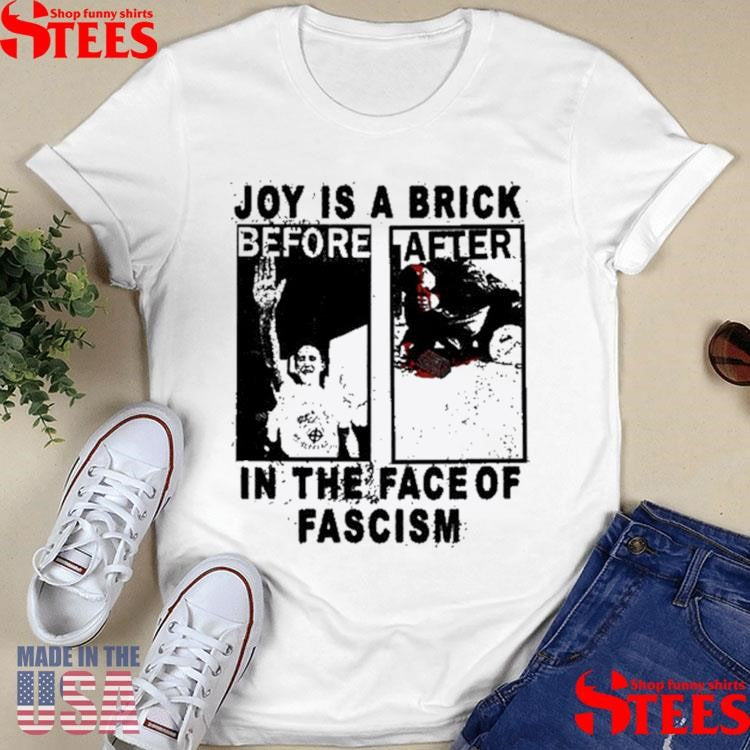 Joy Is A Brick In The Face Of Fascism Shirts