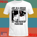 Joy Is A Brick In The Face Of Fascism Shirts