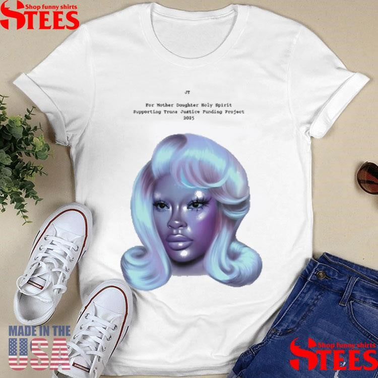 Jt X For Mother Daughter Holy Spirit Supporting Trans Justice Funding Project 2025 Pride T-shirt