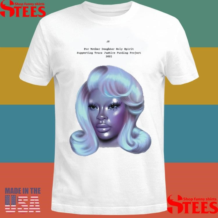 Jt X For Mother Daughter Holy Spirit Supporting Trans Justice Funding Project 2025 Pride T-shirt