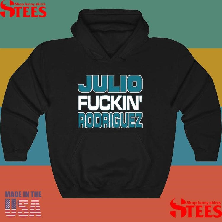Julio Fuckin Rodriguez Bitch I’m A Mariner Shirts