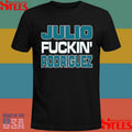 Julio Fuckin Rodriguez Bitch I’m A Mariner Shirts