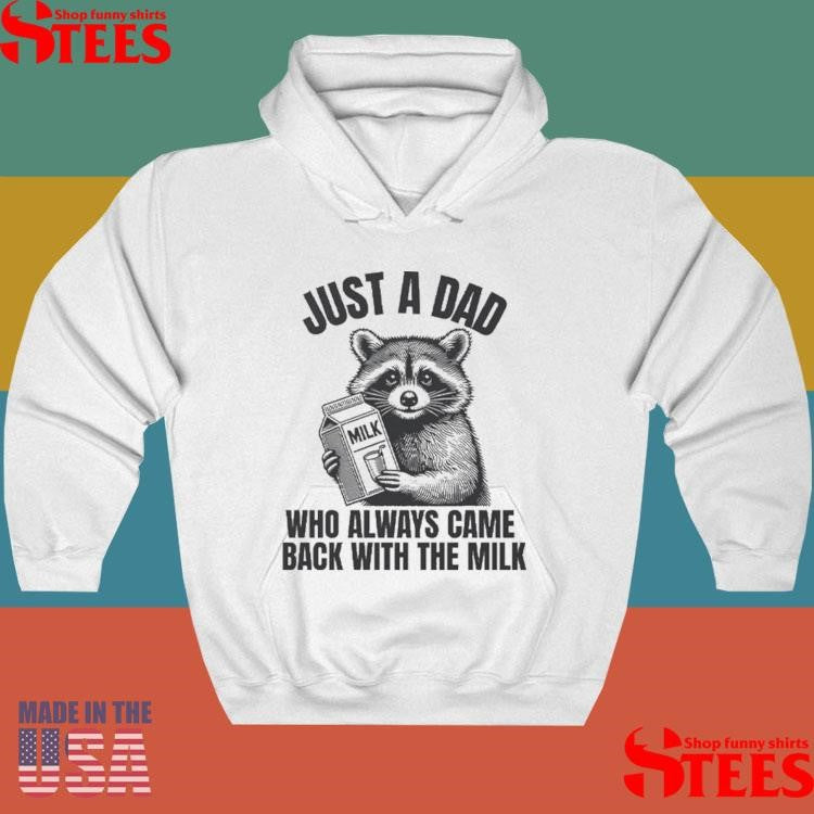 Just A Dad Who Always Came Back With The Milk Raccoon Shirts