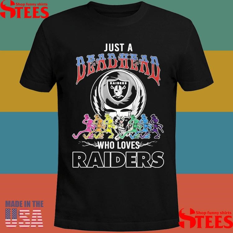 Just A Deadhead Who Loves Raiders T-shirt